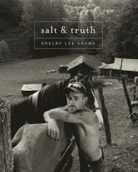 Shelby Lee Adams - Salt and Truth - Shelby Lee Adams, James Enyeart, Shelby Lee Adams (ISBN: 9780984573912)