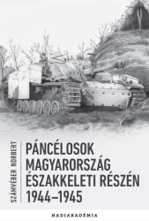 PÁNCÉLOSOK MAGYARORSZÁG ÉSZAKKELETI RÉSZÉN 1944-1945 (2024)