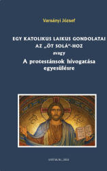 Egy katolikus laikus gondolatai az öt solá-hoz (2024)