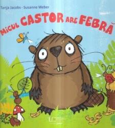 Micul castor are febra (ISBN: 9786060964865)
