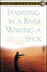 Standing in a River Waving a Stick - John Gierach (ISBN: 9780684863290)