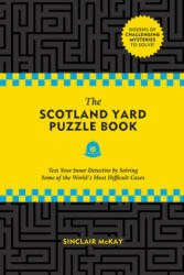 The Scotland Yard Puzzle Book: Test Your Inner Detective by Solving Some of the World's Most Difficult Cases - Sinclair McKay (ISBN: 9780762498246)