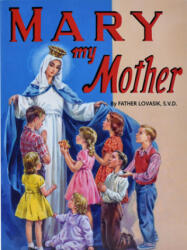 Mary My Mother - Lawrence G. Lovasik (ISBN: 9780899422800)