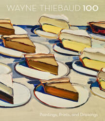 Wayne Thiebaud 100: Paintings, Prints, and Drawings (ISBN: 9781087501178)