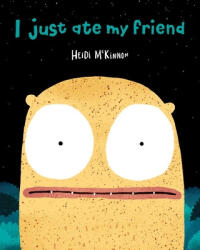 I Just Ate My Friend - Heidi McKinnon (ISBN: 9781534410329)