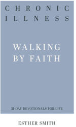 Chronic Illness: Walking by Faith (ISBN: 9781629956886)