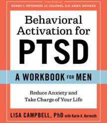 Behavioral Activation for Ptsd: A Workbook for Men: Reduce Anxiety and Take Charge of Your Life (ISBN: 9781641520751)