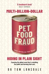 Multi-Billion-Dollar Pet Food Fraud: Hiding in Plain Sight - Tom Lonsdale (ISBN: 9780645726503)
