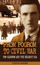 From Pogrom to Civil War: Tom Glennon and the Belfast IRA (2013)