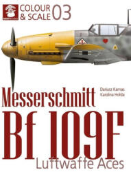 Colour & Scale 03. Messerschmit Bf 109 F. Luftwaffe Aces - Karolina Holda (ISBN: 9788367227704)