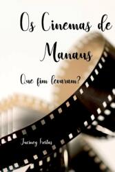 Os Cinemas Manaus: Que Fim Levaram? (ISBN: 9786526603208)