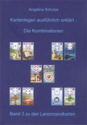 Kartenlegen ausführlich erklärt - Die Kombinationen - Angelina Schulze, Angelina Schulze (2013)
