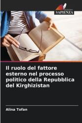 Il ruolo del fattore esterno nel processo politico della Repubblica del Kirghizistan (ISBN: 9786207973118)