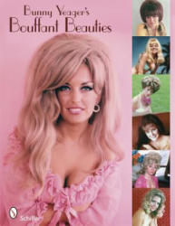 Bunny Yeager's Bouffant Beauties: Big-Hair Pin-Up Girls of the 60s and 70s - Bunny Yeager (2009)