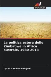 La politica estera dello Zimbabwe in Africa australe, 1980-2013 (ISBN: 9786207788606)