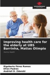 Improving health care for the elderly at UBS Barrinha, Matias Ol (ISBN: 9786207692620)