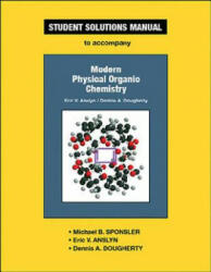 Student Solutions Manual for Modern Physical Organic Chemistry - Michael B. Sponsler, Eric V. Anslyn, Dennis A. Dougherty (2007)