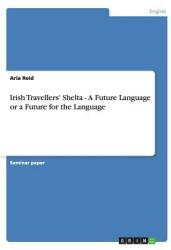 Irish Travellers' Shelta - A Future Language or a Future for the Language (2013)