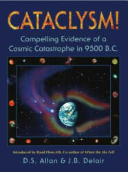 Cataclysm! : Compelling Evidence of a Cosmic Catastrophe in 9500 B. C. - D. S. Allan, J. B. Delair (2009)