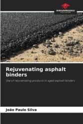 Rejuvenating asphalt binders (ISBN: 9786207298082)