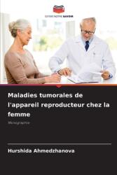 Maladies tumorales de l'appareil reproducteur chez la femme (ISBN: 9786207229314)