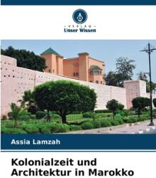 Kolonialzeit und Architektur in Marokko (ISBN: 9786207126934)