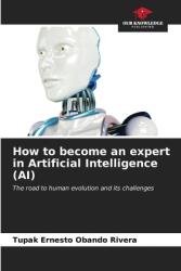 How to become an expert in Artificial Intelligence (ISBN: 9786207125593)