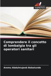 Comprendere il concetto di lombalgia tra gli operatori sanitari (ISBN: 9786207140350)