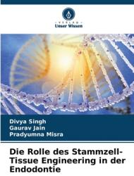 Die Rolle des Stammzell-Tissue Engineering in der Endodontie (ISBN: 9786207139958)