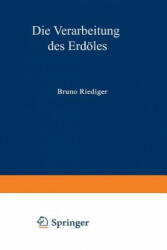 Die Verarbeitung Des Erdoeles - Bruno Riediger (2012)