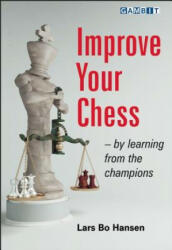 Improve Your Chess - by Learning from the Champions - Lars Bo Hansen (2008)