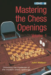 Mastering the Chess Openings - John Watson (2010)