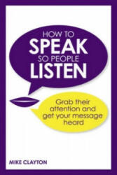 How to Speak so People Listen - Mike Clayton (2013)