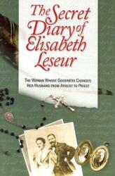 The Secret Diary of Elisabeth Leseur: The Woman Whose Goodness Changed Her Husband from Atheist to Priest - Elisabeth Leseur (2003)