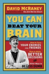 You Can Beat Your Brain - David McRaney (2013)
