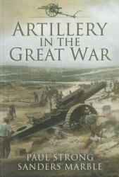 Artillery in the Great War - Paul Strong (2013)