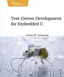 Test Driven Development for Embedded C - James Grenning (ISBN: 9781934356623)