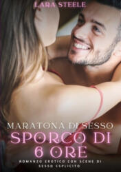 Maratona di sesso sporco di sei ore - Lara Steele (ISBN: 9783384300201)