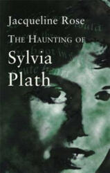 Haunting Of Sylvia Plath - Jacqueline Rose (2013)