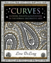 Curves - Flowers Foliates & Flourishes in The Formal Decorative Arts (2013)
