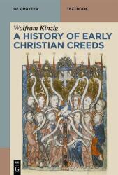 A History of Early Christian Creeds - Wolfram Kinzig (ISBN: 9783110318524)