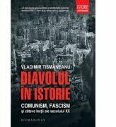 Diavolul in istorie. Comunism, fascism si cateva lectii ale secolului XX - Vladimir Tismaneanu (ISBN: 9789735042400)