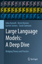 Large Language Models: A Deep Dive - Uday Kamath, Kevin Keenan, Garrett Somers, Sarah Sorenson (ISBN: 9783031656460)