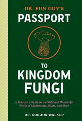 Dr. Fun Guy's Passport to Kingdom Fungi (ISBN: 9781984861795)