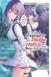 I'm the Strongest in This Zombie World, But I Can't Beat This Girl! , Vol. 1 (ISBN: 9781975394271)