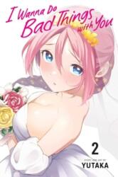 I Wanna Do Bad Things with You, Vol. 2 - Yutaka (ISBN: 9781974748990)