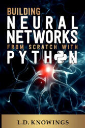 Building Neural Networks from Scratch with Python (ISBN: 9781963790092)