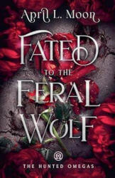 Fated to the Feral Wolf - April L. Moon (ISBN: 9781956423228)