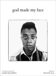 God Made My Face: A Collective Portrait of James Baldwin - Hilton Als, Stephen Best, Daphne A. Brooks (ISBN: 9781954947092)