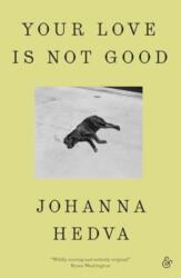 Your Love is Not Good - Johanna Hedva (ISBN: 9781916751224)